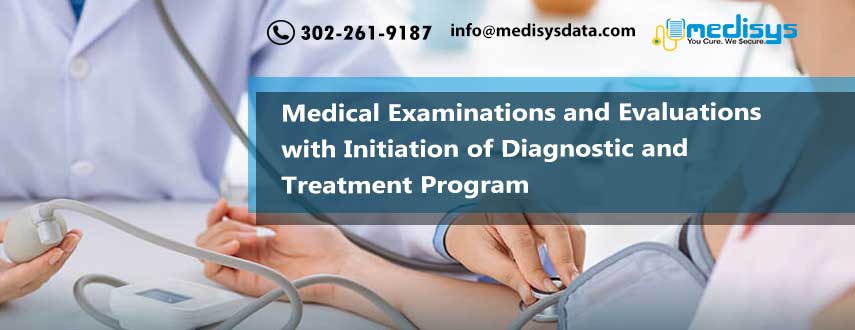 Medical Examinations and Evaluations with Initiation of Diagnostic and Treatment Program
