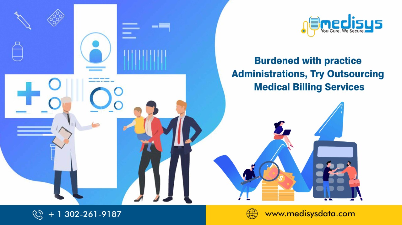 Burdened With Practice Administrations, Try Outsourcing Medical Billing Services