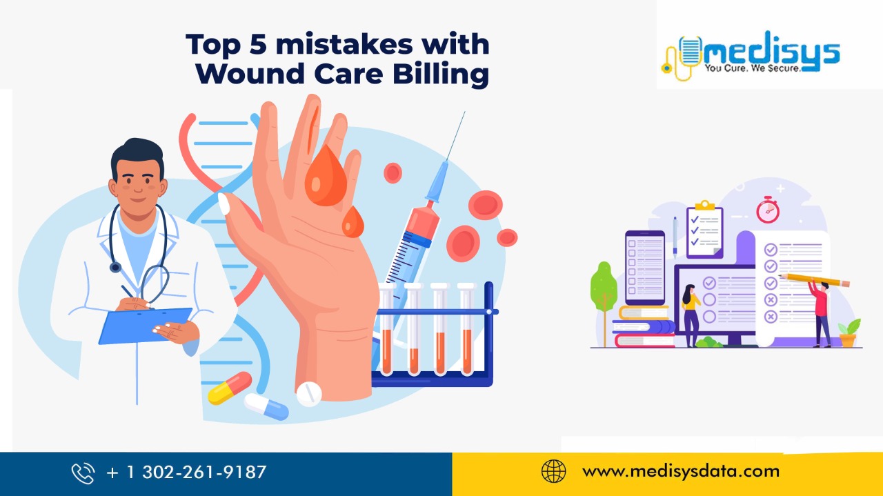 Top 5 mistakes with Wound Care Billing