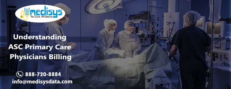 Understanding ASC Primary Care Physicians Billing