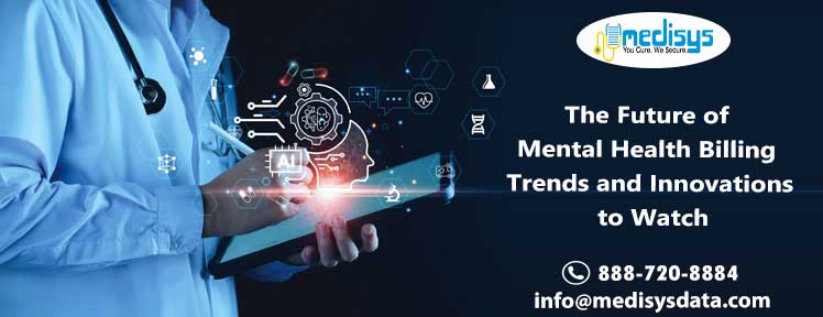 The Future of Mental Health Billing: Trends and Innovations to Watch