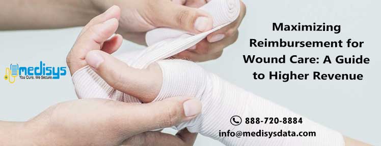 Maximizing Reimbursement for Wound Care: A Guide to Higher Revenue