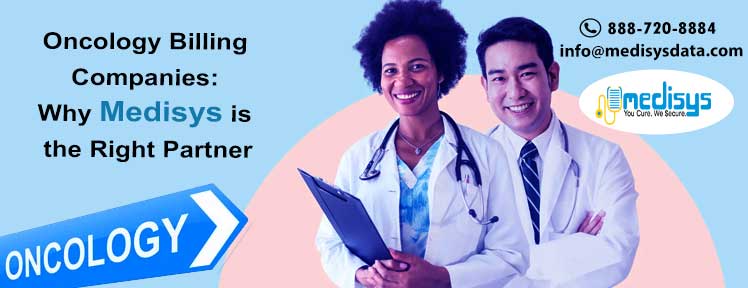 Oncology Billing Companies: Why Medisys is the Right Partner